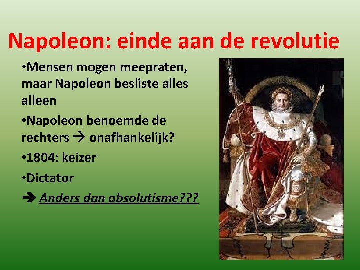 Napoleon: einde aan de revolutie • Mensen mogen meepraten, maar Napoleon besliste alles alleen