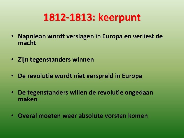 1812 -1813: keerpunt • Napoleon wordt verslagen in Europa en verliest de macht •