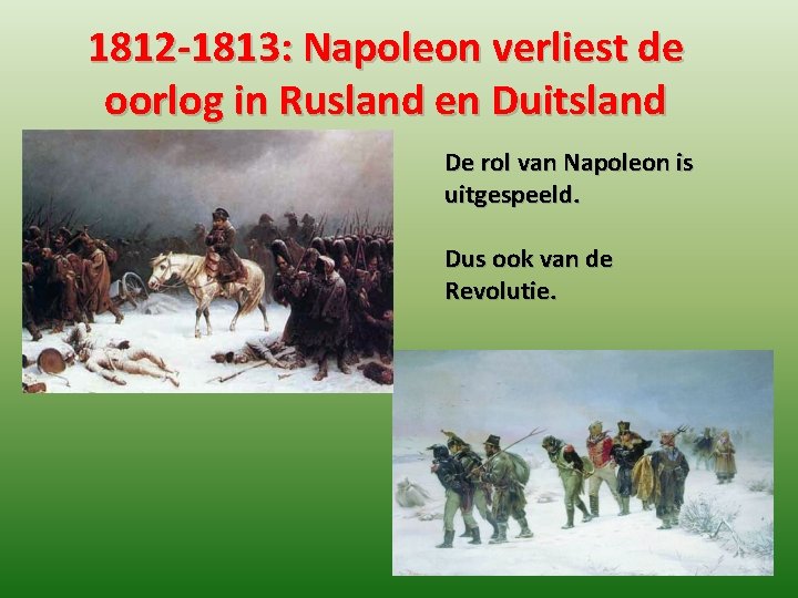 1812 -1813: Napoleon verliest de oorlog in Rusland en Duitsland De rol van Napoleon