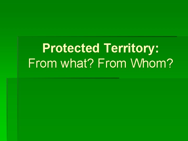 Protected Territory: From what? From Whom? 