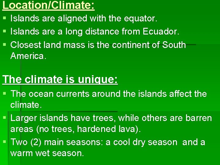 Location/Climate: § Islands are aligned with the equator. § Islands are a long distance