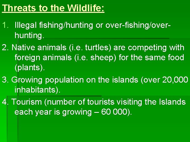 Threats to the Wildlife: 1. Illegal fishing/hunting or over-fishing/overhunting. 2. Native animals (i. e.