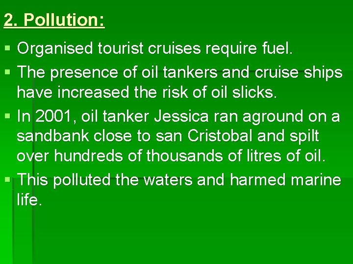 2. Pollution: § Organised tourist cruises require fuel. § The presence of oil tankers