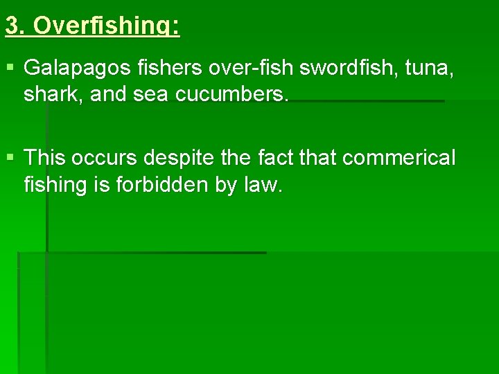 3. Overfishing: § Galapagos fishers over-fish swordfish, tuna, shark, and sea cucumbers. § This