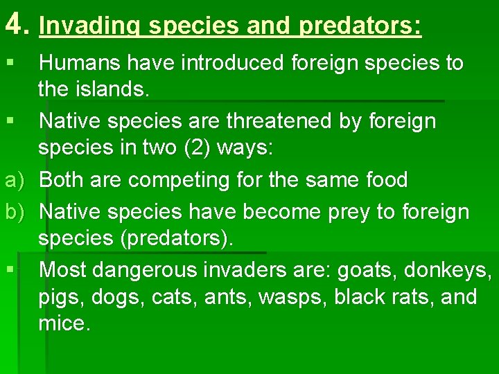 4. Invading species and predators: § Humans have introduced foreign species to the islands.
