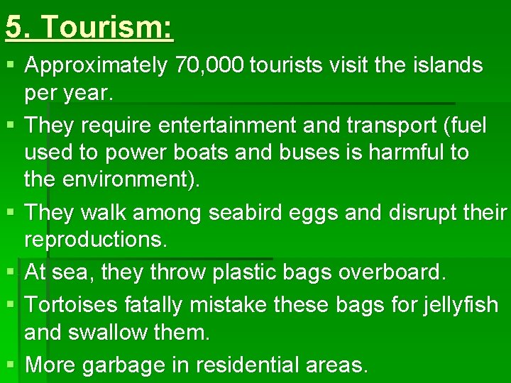 5. Tourism: § Approximately 70, 000 tourists visit the islands per year. § They