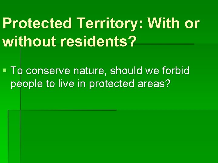 Protected Territory: With or without residents? § To conserve nature, should we forbid people