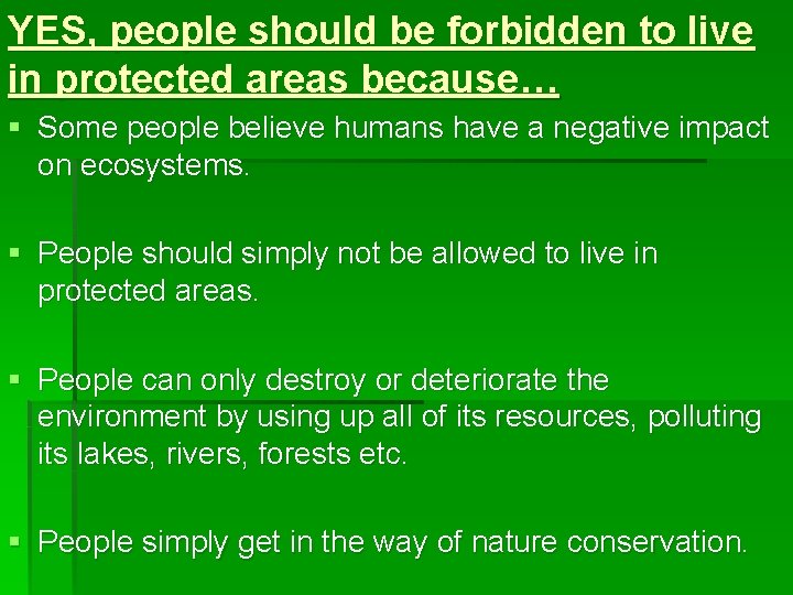 YES, people should be forbidden to live in protected areas because… § Some people
