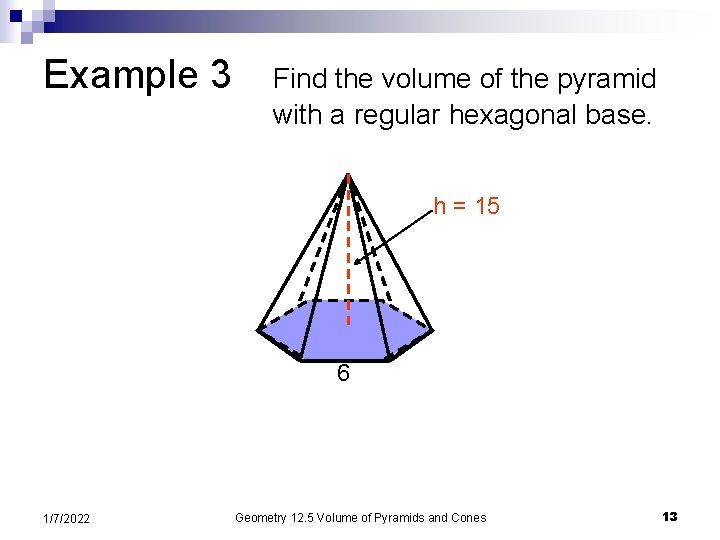 Example 3 Find the volume of the pyramid with a regular hexagonal base. h
