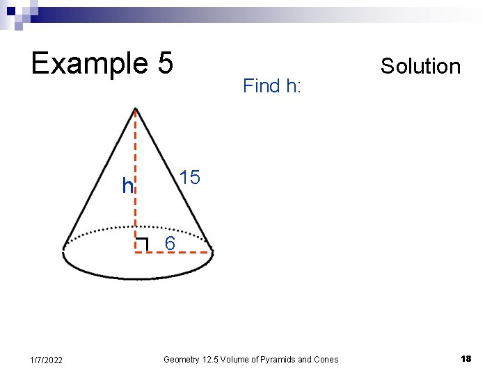 Example 5 Find h: Solution 15 h 6 1/7/2022 Geometry 12. 5 Volume of