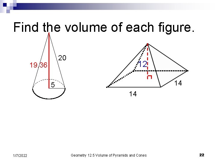 Find the volume of each figure. 20 19. 36 12 14 5 14 1/7/2022