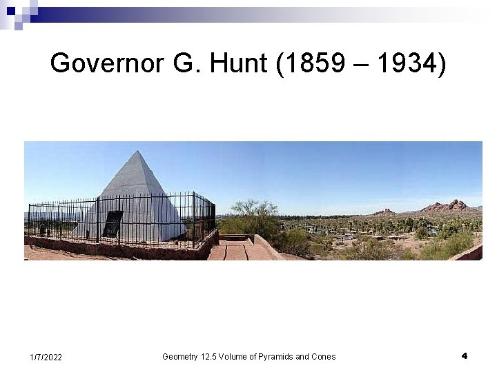 Governor G. Hunt (1859 – 1934) 1/7/2022 Geometry 12. 5 Volume of Pyramids and