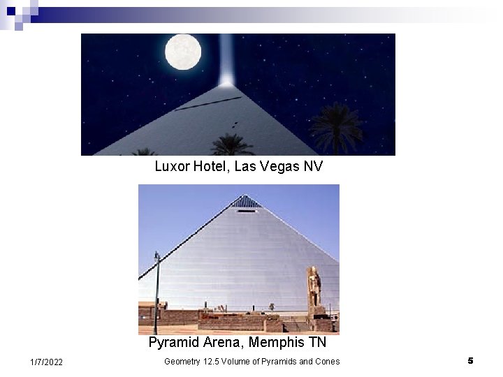 Luxor Hotel, Las Vegas NV Pyramid Arena, Memphis TN 1/7/2022 Geometry 12. 5 Volume