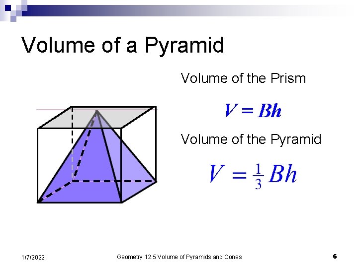 Volume of a Pyramid Volume of the Prism V = Bh Volume of the