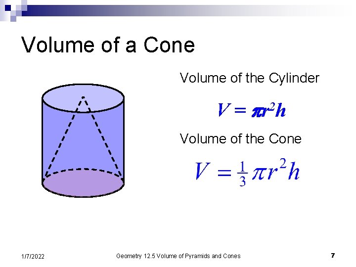Volume of a Cone Volume of the Cylinder V = r 2 h Volume