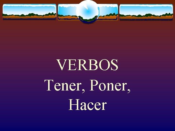 VERBOS Tener, Poner, Hacer 