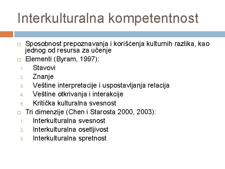 Interkulturalna kompetentnost Sposobnost prepoznavanja i korišćenja kulturnih razlika, kao jednog od resursa za učenje