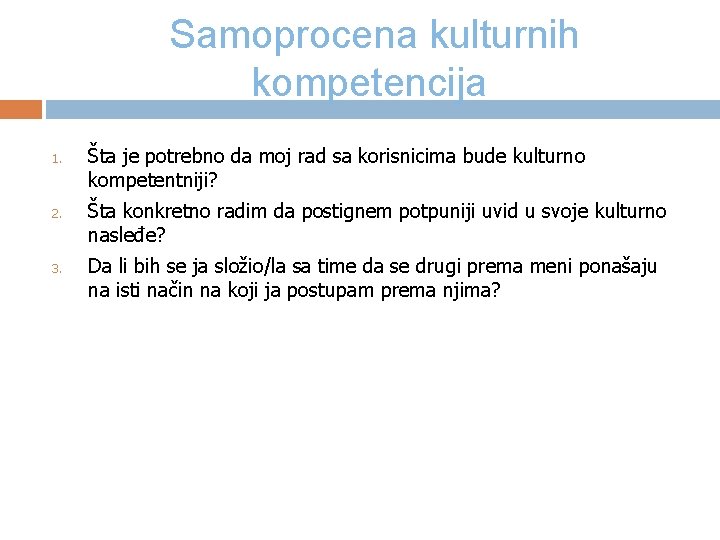 Samoprocena kulturnih kompetencija 1. 2. 3. Šta je potrebno da moj rad sa korisnicima