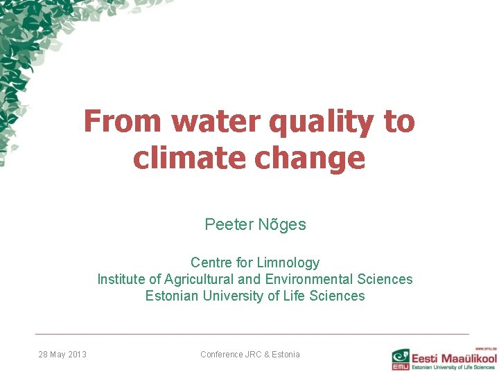 From water quality to climate change Peeter Nõges Centre for Limnology Institute of Agricultural From water quality to climate change Peeter Nõges Centre for Limnology Institute of Agricultural