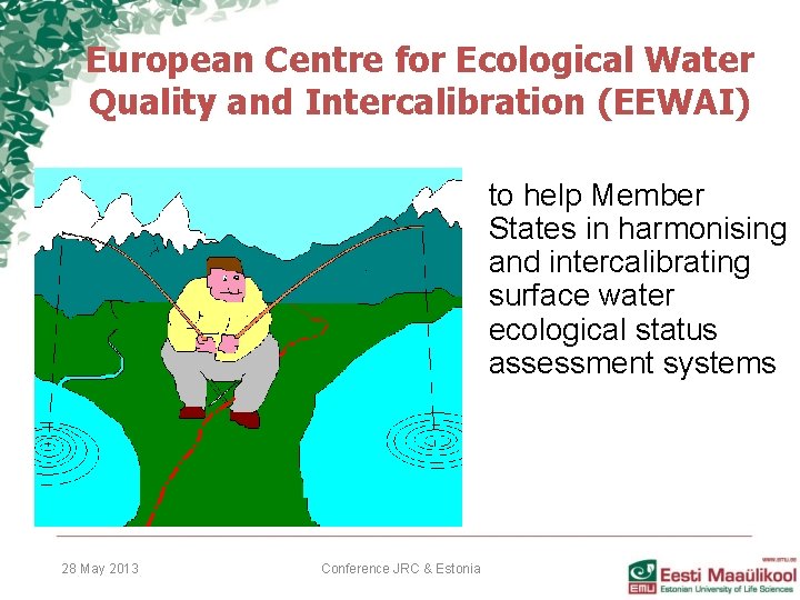 European Centre for Ecological Water Quality and Intercalibration (EEWAI) to help Member States in European Centre for Ecological Water Quality and Intercalibration (EEWAI) to help Member States in