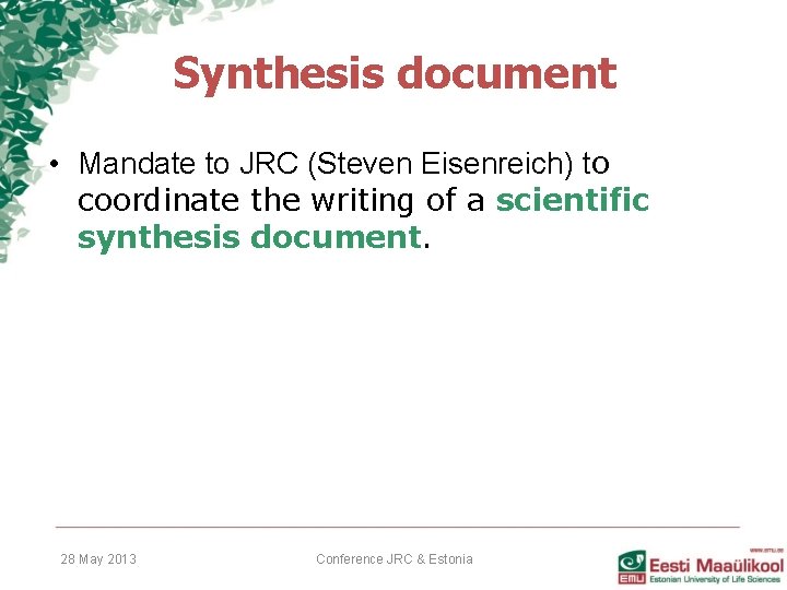 Synthesis document • Mandate to JRC (Steven Eisenreich) to coordinate the writing of a Synthesis document • Mandate to JRC (Steven Eisenreich) to coordinate the writing of a