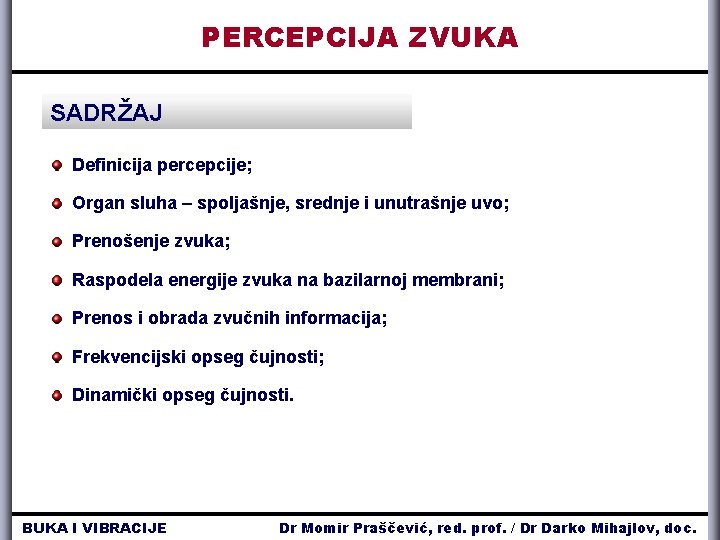 PERCEPCIJA ZVUKA SADRŽAJ Definicija percepcije; Organ sluha – spoljašnje, srednje i unutrašnje uvo; Prenošenje