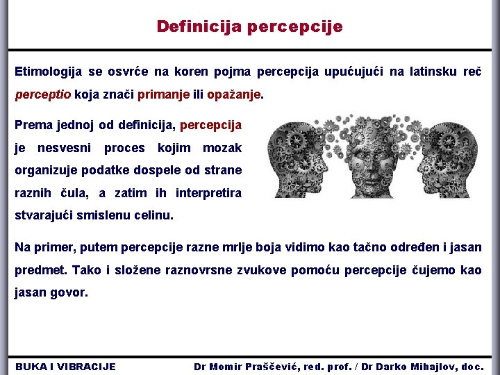 Definicija percepcije Etimologija se osvrće na koren pojma percepcija upućujući na latinsku reč perceptio