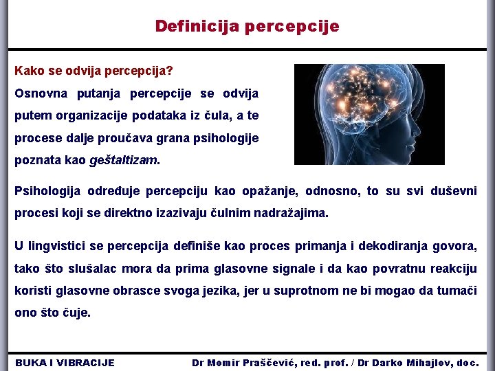 Definicija percepcije Kako se odvija percepcija? Osnovna putanja percepcije se odvija putem organizacije podataka