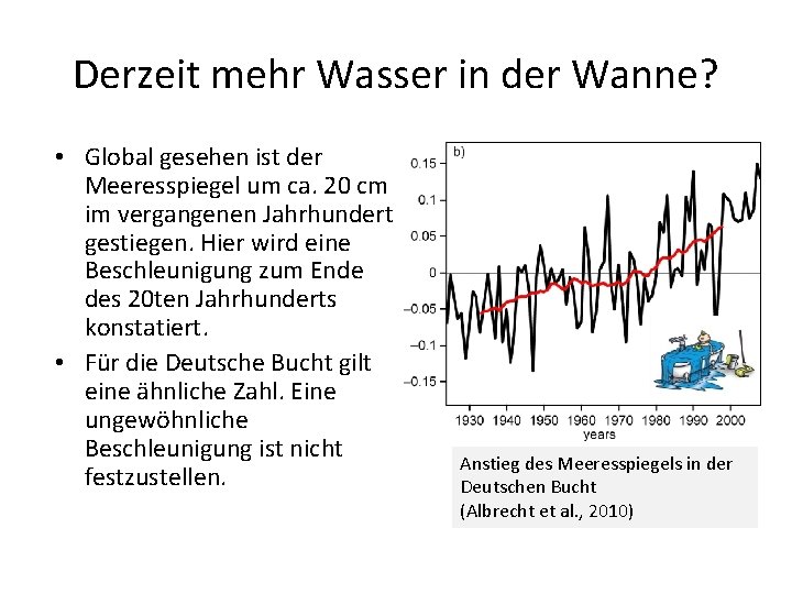 Derzeit mehr Wasser in der Wanne? • Global gesehen ist der Meeresspiegel um ca.