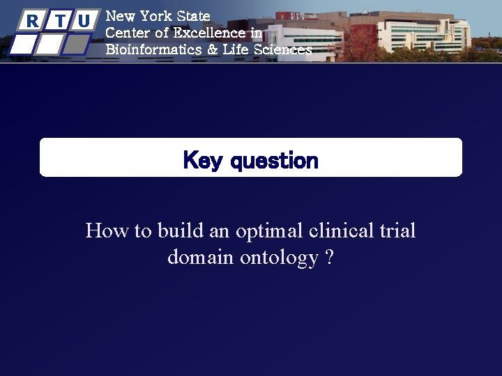 R T U New York State Center of Excellence in Bioinformatics & Life Sciences