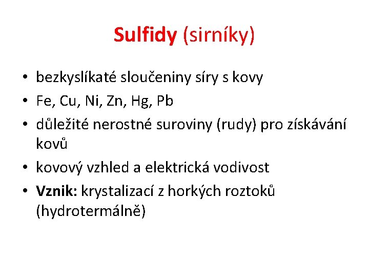 Sulfidy (sirníky) • bezkyslíkaté sloučeniny síry s kovy • Fe, Cu, Ni, Zn, Hg,