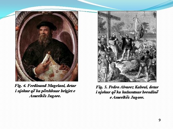 Fig. 4. Ferdinand Magelani, detar i njohur që ka përshkuar brigjet e Amerikës Jugore.