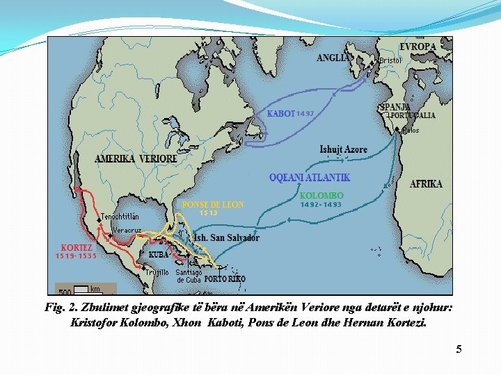 Fig. 2. Zbulimet gjeografike të bëra në Amerikën Veriore nga detarët e njohur: Kristofor