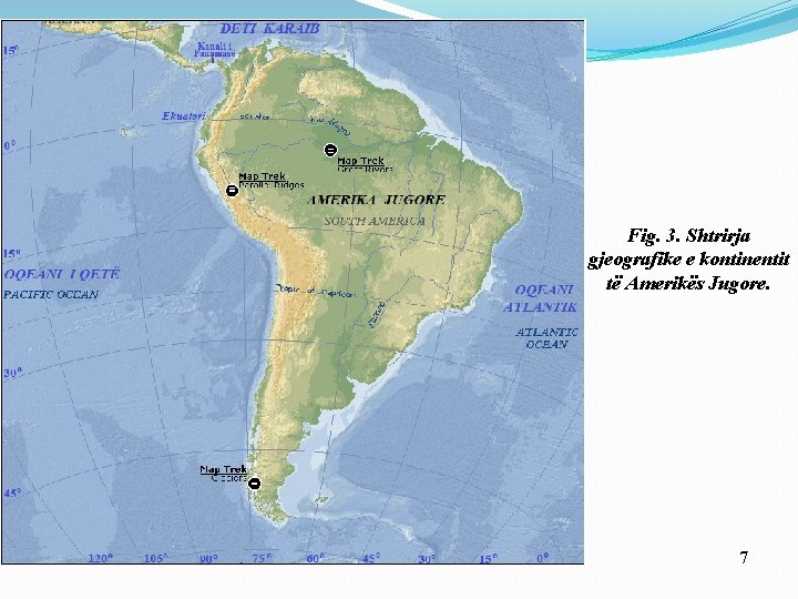 Fig. 3. Shtrirja gjeografike e kontinentit të Amerikës Jugore. 7 