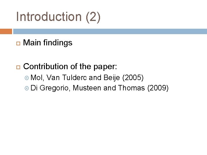 Introduction (2) Main findings Contribution of the paper: Mol, Van Tulderc and Beije (2005)