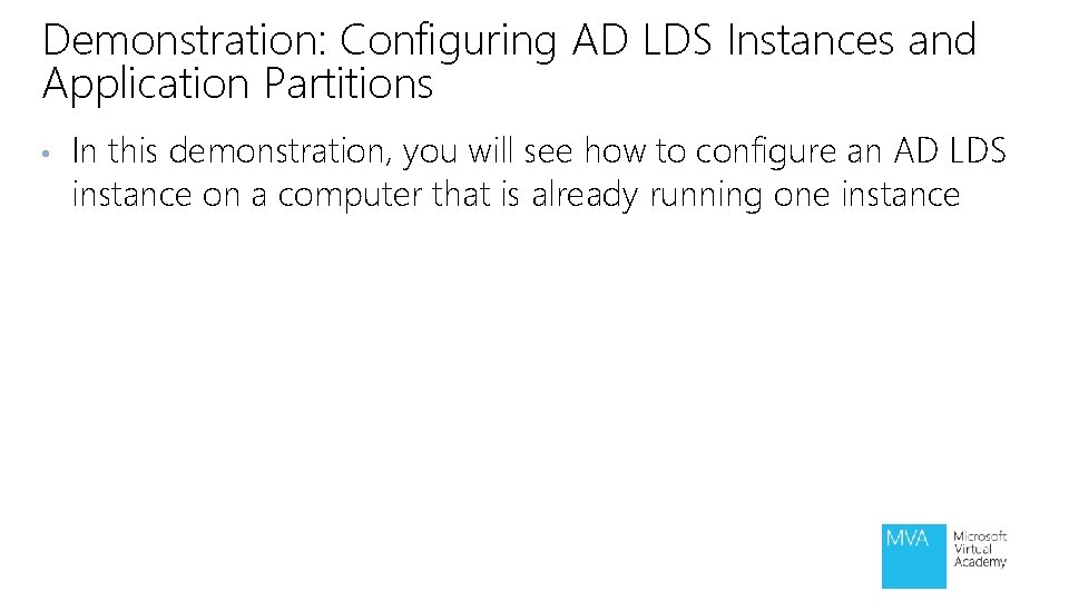 Demonstration: Configuring AD LDS Instances and Application Partitions • In this demonstration, you will