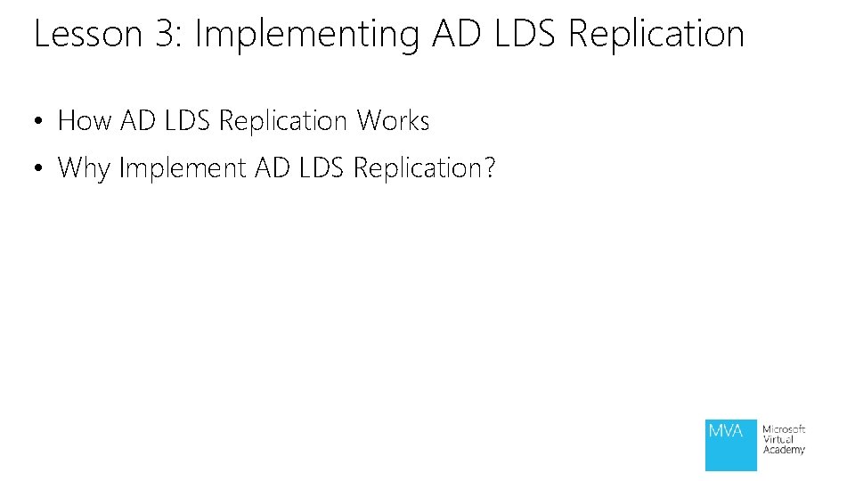 Lesson 3: Implementing AD LDS Replication • How AD LDS Replication Works • Why