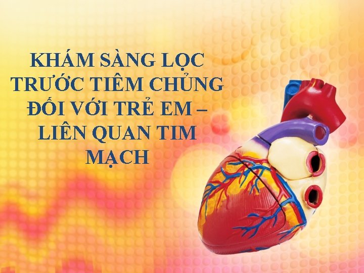 KHÁM SÀNG LỌC TRƯỚC TIÊM CHỦNG ĐỐI VỚI TRẺ EM – LIÊN QUAN TIM