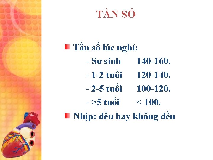 TẦN SỐ Tần số lúc nghỉ: - Sơ sinh 140 -160. - 1 -2