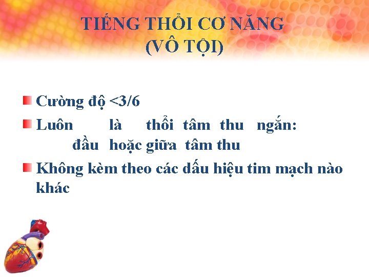 TIẾNG THỔI CƠ NĂNG (VÔ TỘI) Cường độ <3/6 Luôn là thổi tâm thu