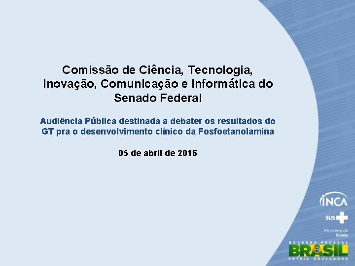 Comissão de Ciência, Tecnologia, Inovação, Comunicação e Informática do Senado Federal Audiência Pública destinada