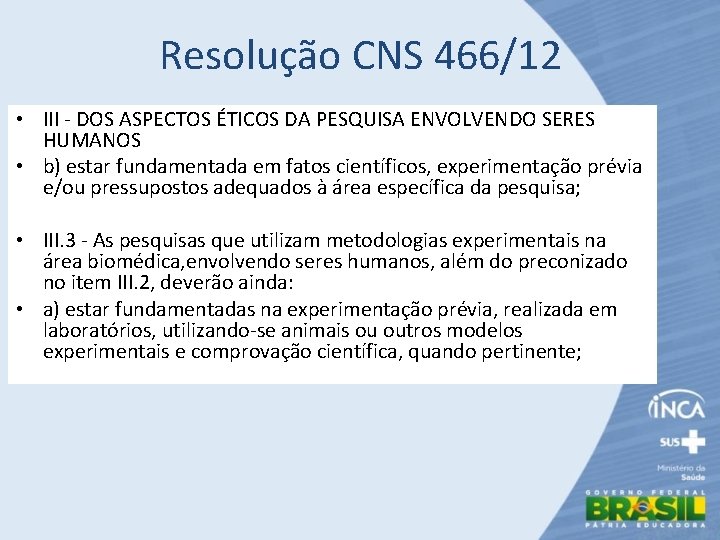 Resolução CNS 466/12 • III - DOS ASPECTOS ÉTICOS DA PESQUISA ENVOLVENDO SERES HUMANOS