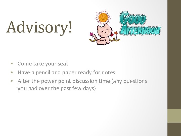 Advisory! • Come take your seat • Have a pencil and paper ready for