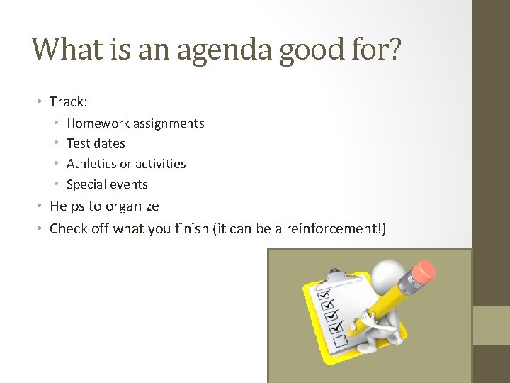 What is an agenda good for? • Track: • • Homework assignments Test dates