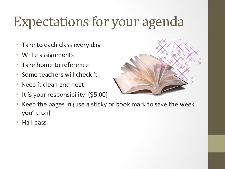 Expectations for your agenda Take to each class every day Write assignments Take home