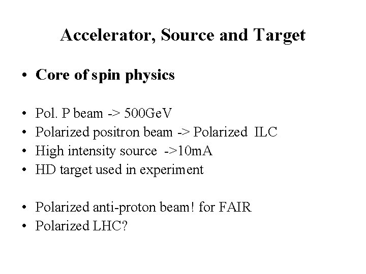 Accelerator, Source and Target • Core of spin physics • • Pol. P beam