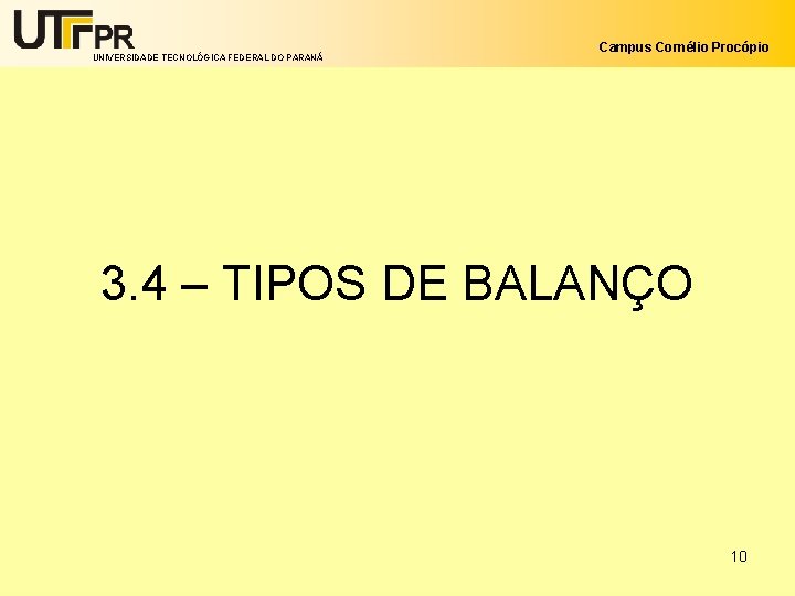 UNIVERSIDADE TECNOLÓGICA FEDERAL DO PARANÁ Campus Cornélio Procópio 3. 4 – TIPOS DE BALANÇO