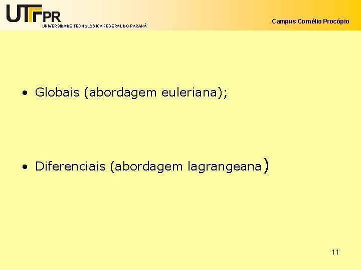 UNIVERSIDADE TECNOLÓGICA FEDERAL DO PARANÁ Campus Cornélio Procópio • Globais (abordagem euleriana); • Diferenciais