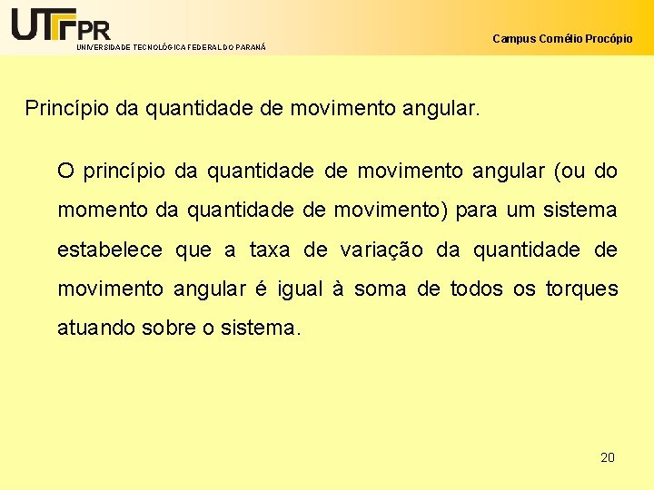 UNIVERSIDADE TECNOLÓGICA FEDERAL DO PARANÁ Campus Cornélio Procópio Princípio da quantidade de movimento angular.