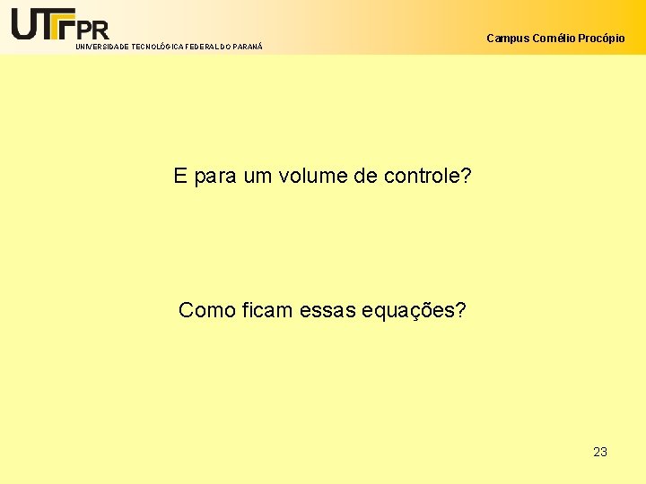 UNIVERSIDADE TECNOLÓGICA FEDERAL DO PARANÁ Campus Cornélio Procópio E para um volume de controle?